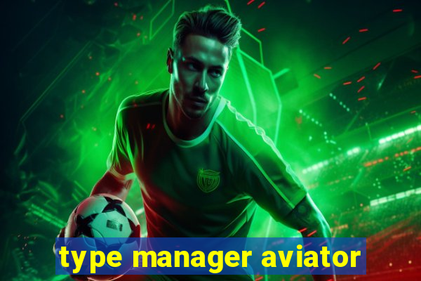 type manager aviator